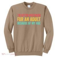 Im Often Mistaken For An Because Of My Age Funny Sweatshirt thumb 0