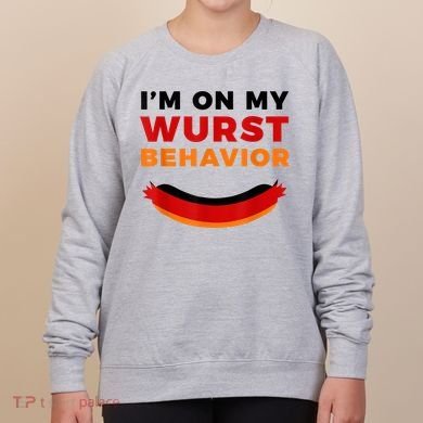 I'm On My Wurst Behavior Funny German Oktoberfest Women's Sweatshirt