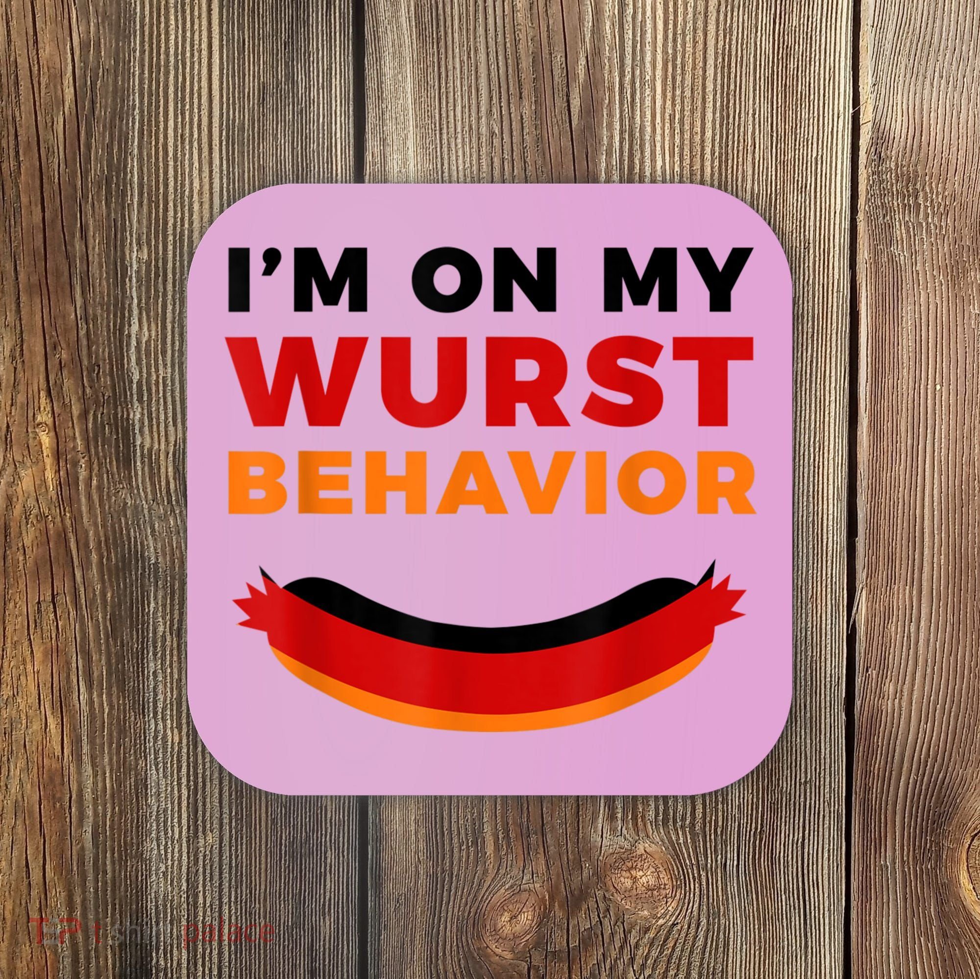I'm On My Wurst Behavior Funny German Oktoberfest Coaster