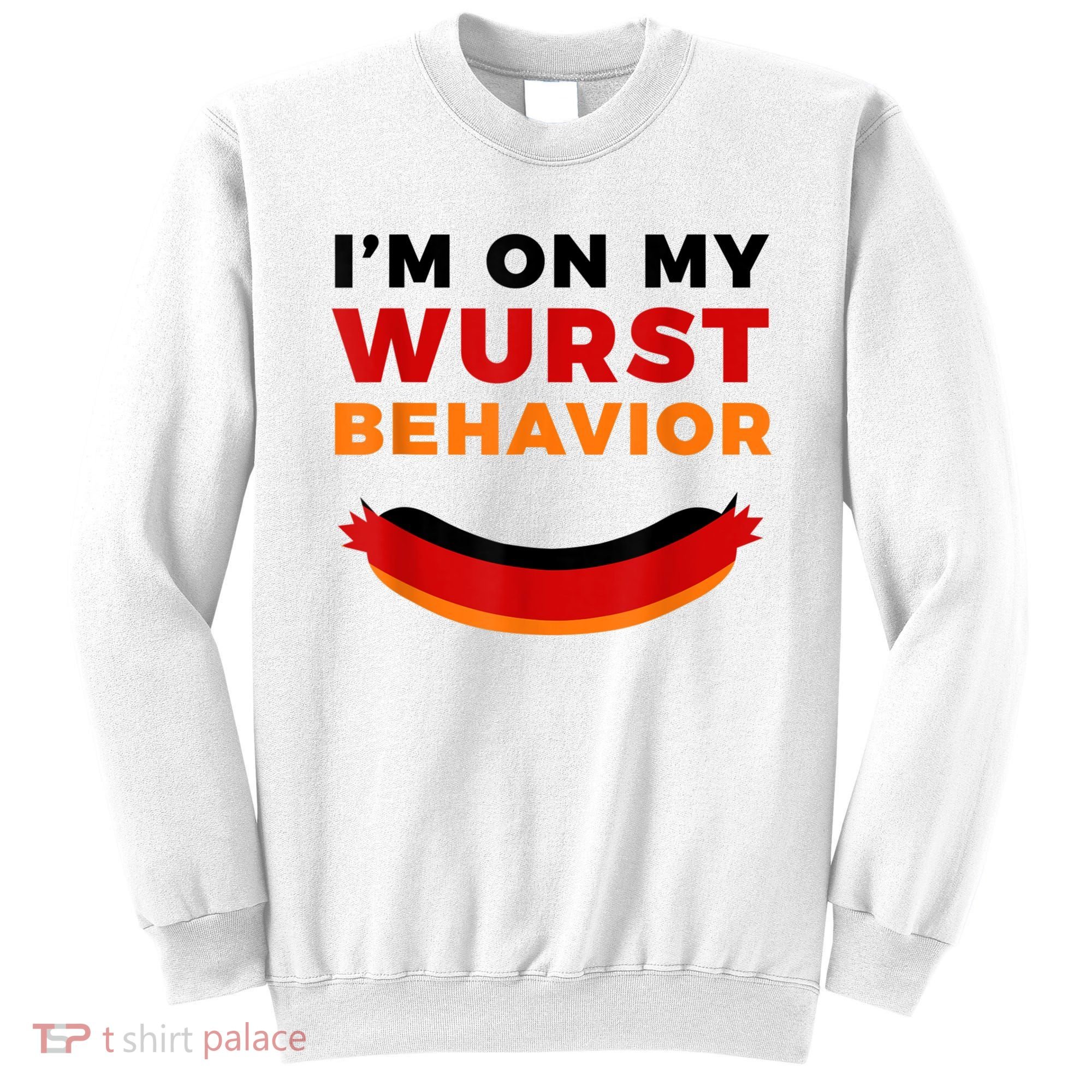 I'm On My Wurst Behavior Funny German Oktoberfest Sweatshirt