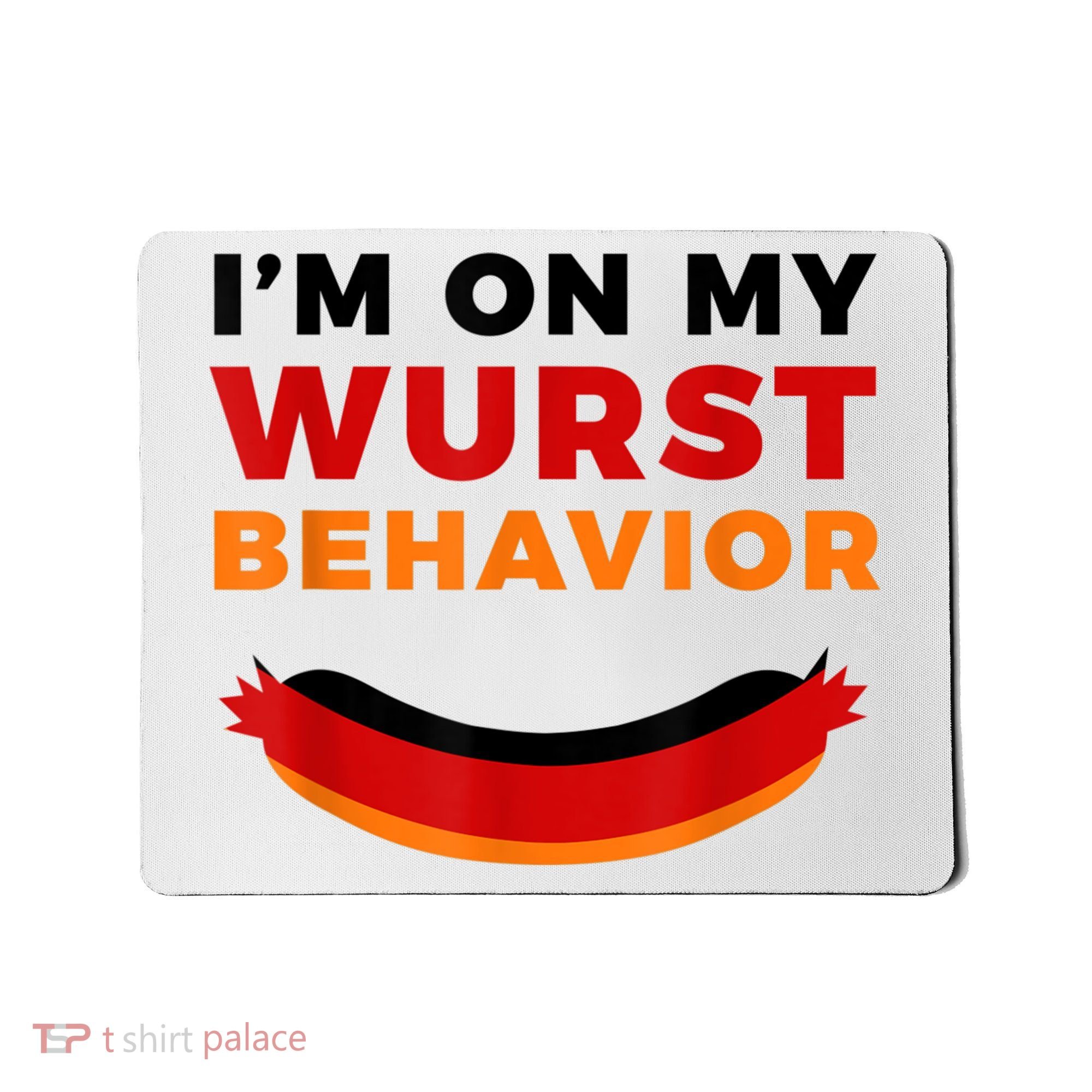 I'm On My Wurst Behavior Funny German Oktoberfest Mousepad