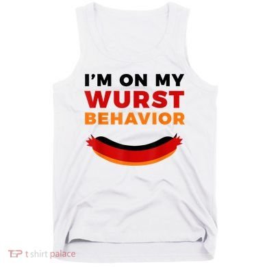 I'm On My Wurst Behavior Funny German Oktoberfest Tank Top