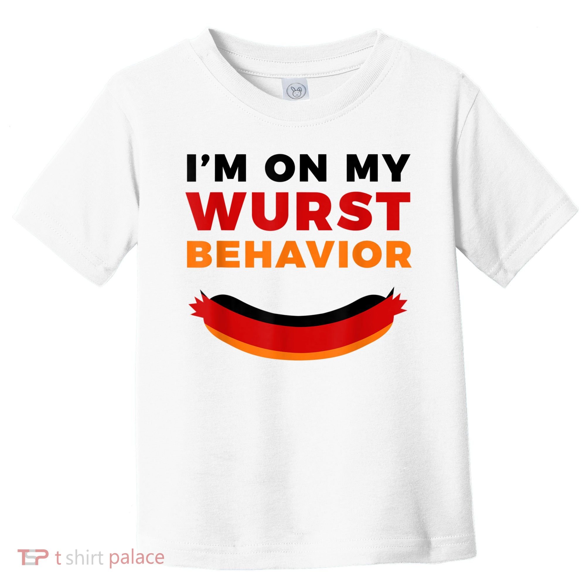 I'm On My Wurst Behavior Funny German Oktoberfest Toddler T-Shirt