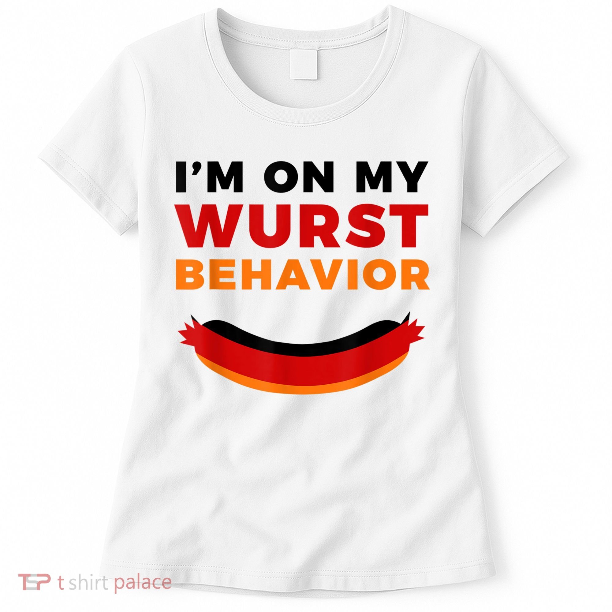 I'm On My Wurst Behavior Funny German Oktoberfest Women's T-Shirt