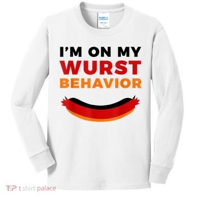 I'm On My Wurst Behavior Funny German Oktoberfest Kids Long Sleeve Shirt