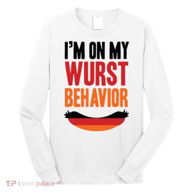 Im On My Wurst Behavior Long Sleeve Shirt