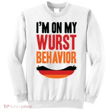 Im On My Wurst Behavior Sweatshirt