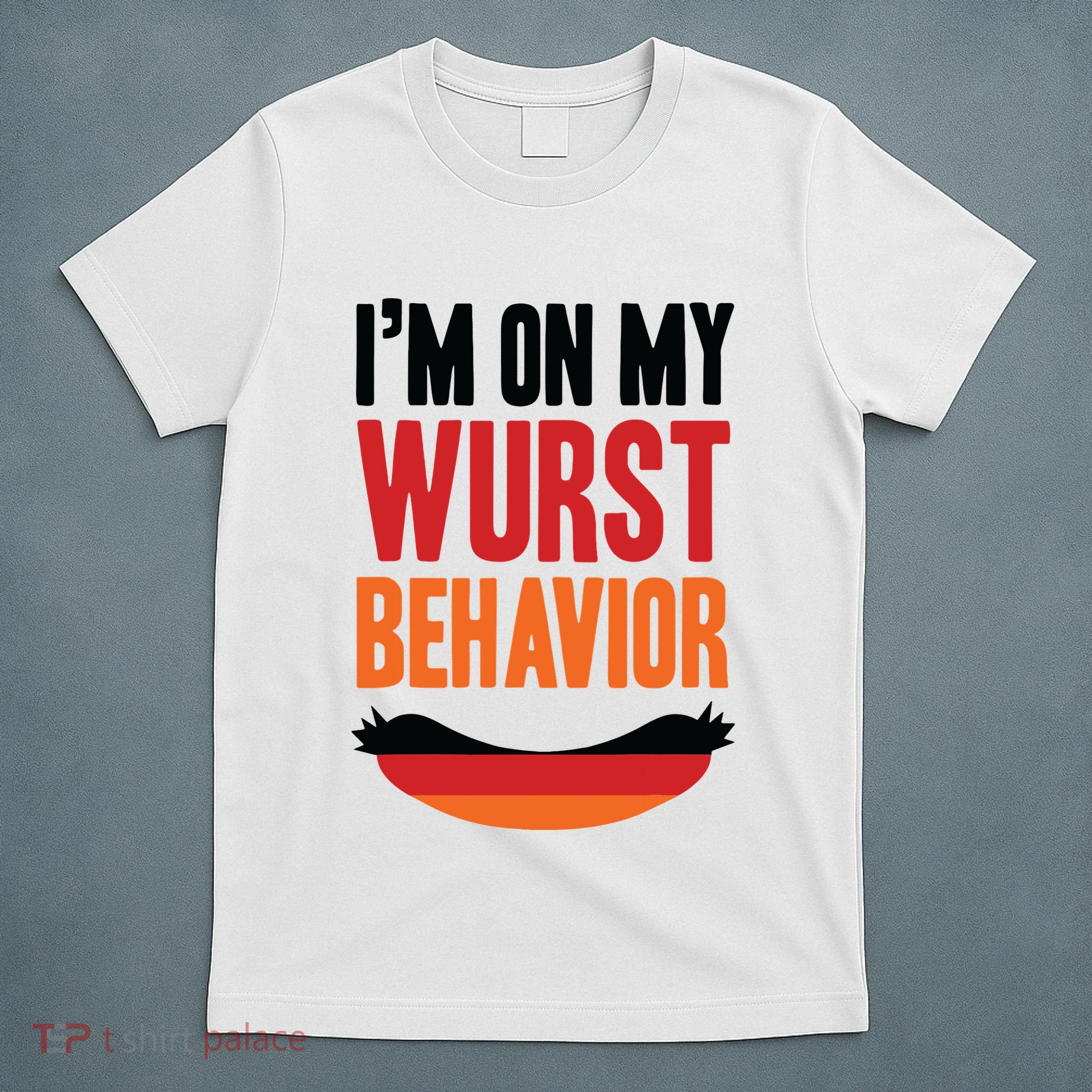 Im On My Wurst Behavior T-Shirt