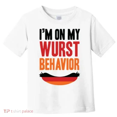 Im On My Wurst Behavior Toddler T-Shirt