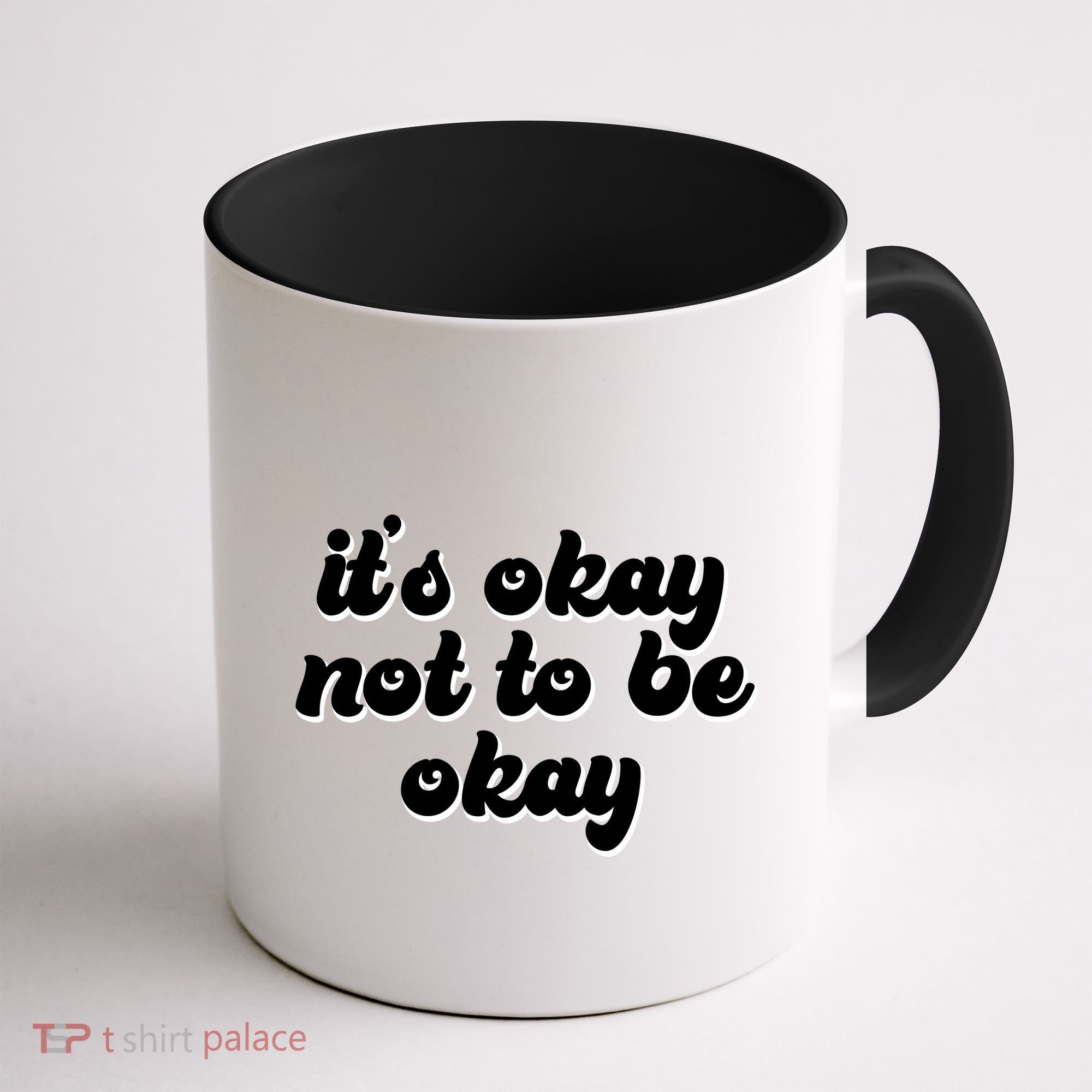It's Okay Not To Be Okay Coffee Mug