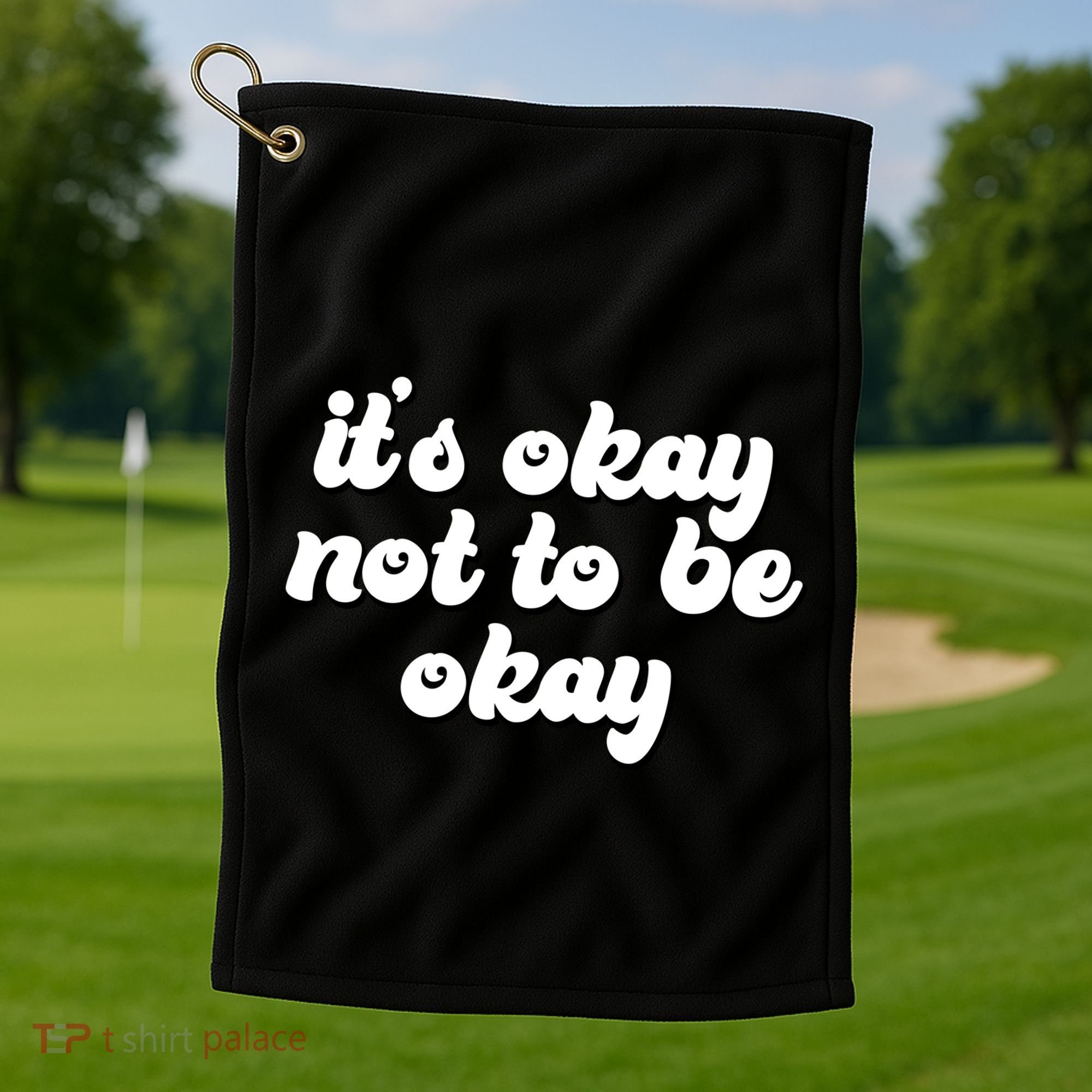 It's Okay Not To Be Okay Golf Towel