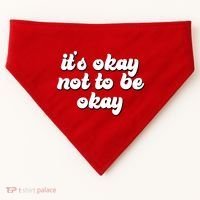 It's Okay Not To Be Okay USA-Made Doggie Bandana thumb 0