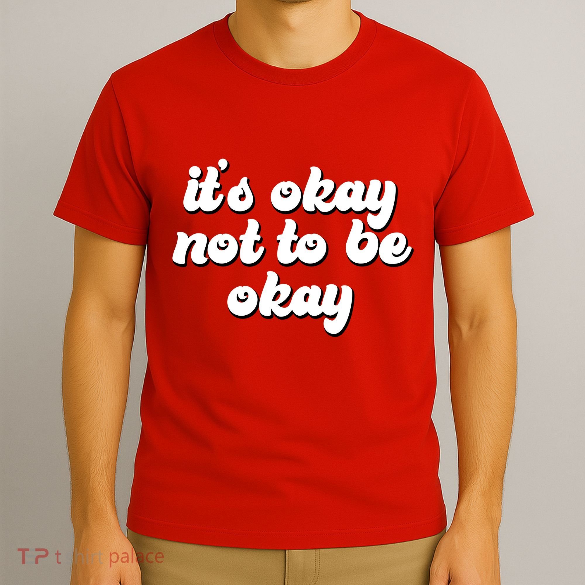 It's Okay Not To Be Okay T-Shirt