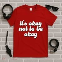 It's Okay Not To Be Okay T-Shirt thumb 5