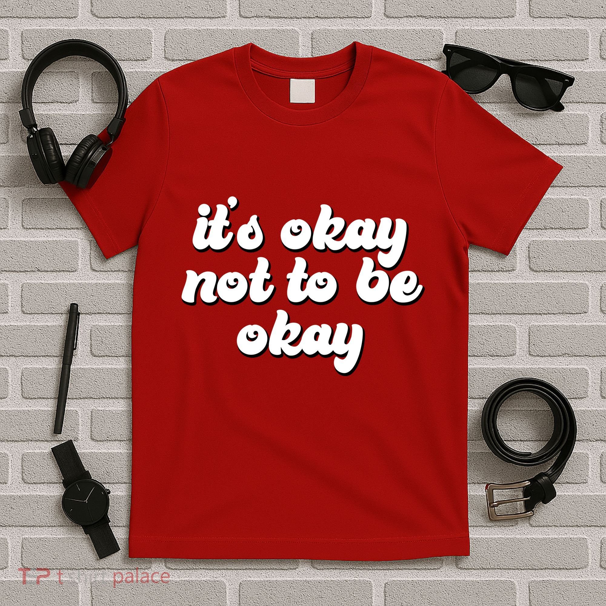 It's Okay Not To Be Okay T-Shirt