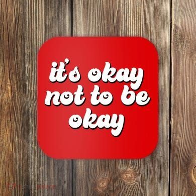 It's Okay Not To Be Okay Coaster