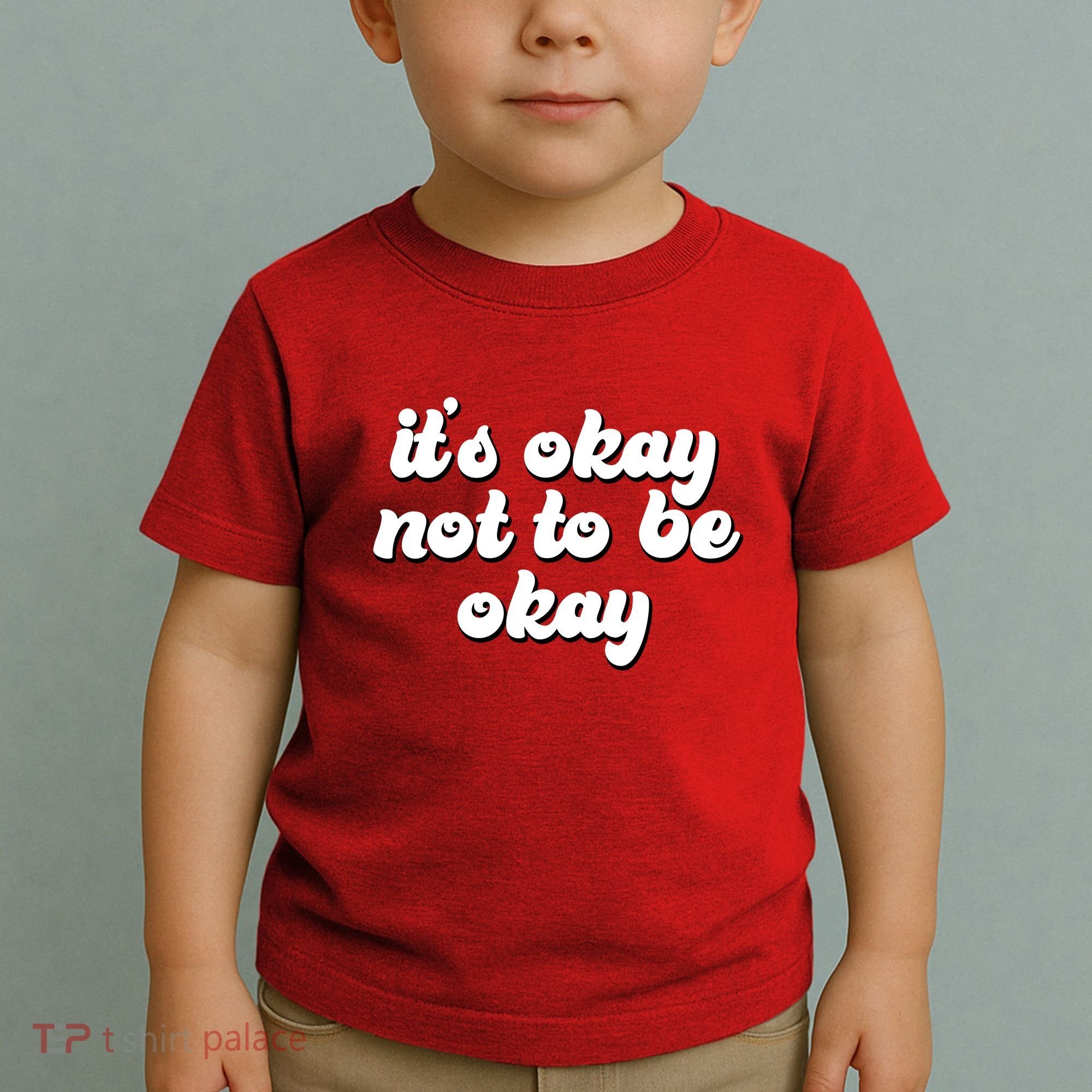 It's Okay Not To Be Okay Toddler T-Shirt