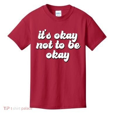 It's Okay Not To Be Okay Kids T-Shirt