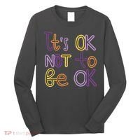 It's Ok Not To Be Ok Mental Health Quote Long Sleeve Shirt thumb 0