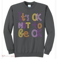 It's Ok Not To Be Ok Mental Health Quote Sweatshirt thumb 0