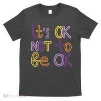It's Ok Not To Be Ok Mental Health Quote T-Shirt thumb 0
