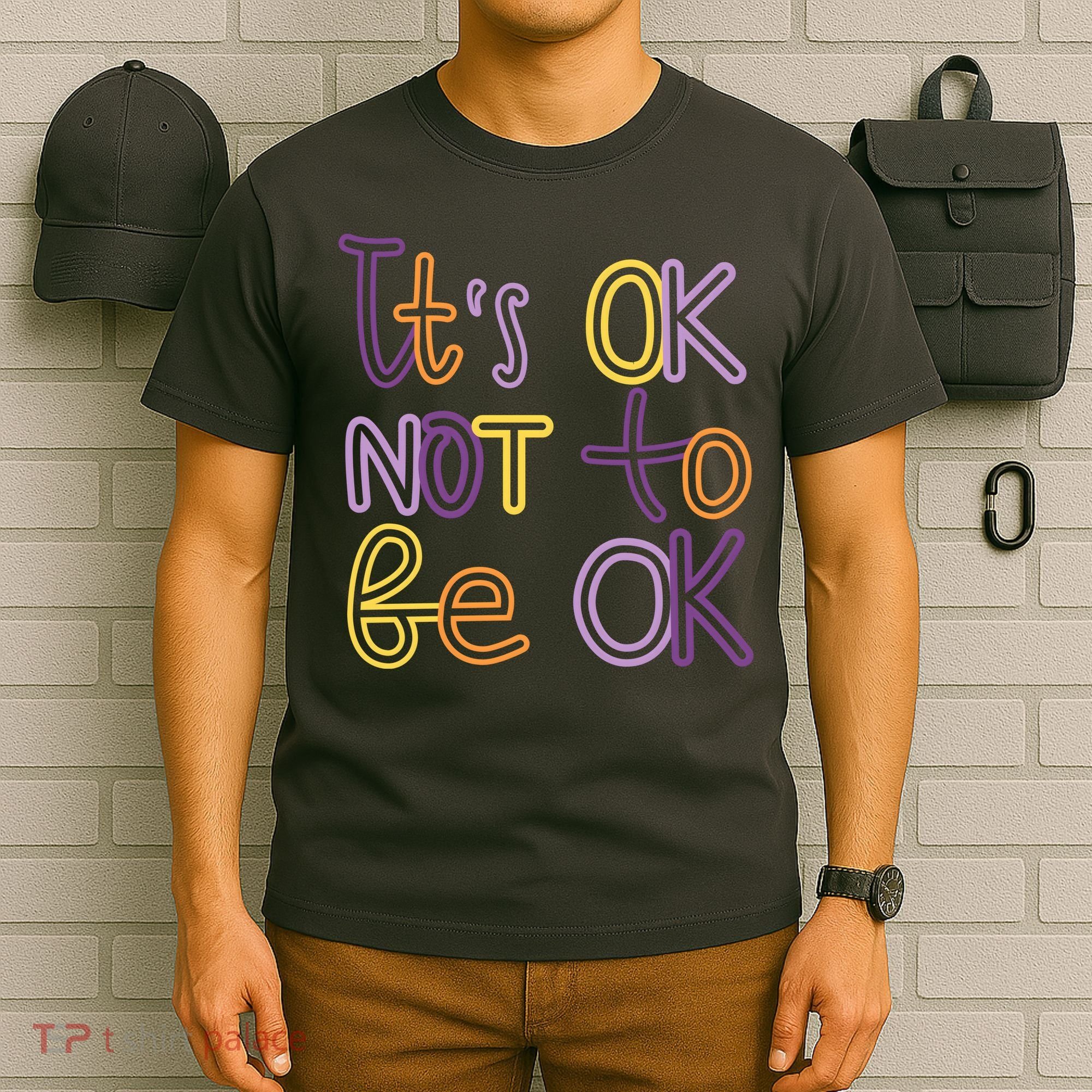 It's Ok Not To Be Ok Mental Health Quote T-Shirt