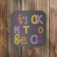 It's Ok Not To Be Ok Mental Health Quote Coaster thumb 0