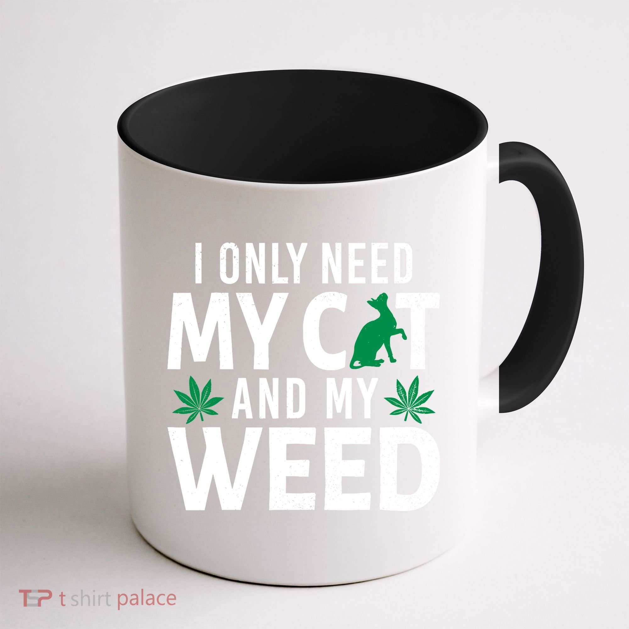 I Only Need My Cat And My Weed Funny Marijuana Pot Smoker Coffee Mug