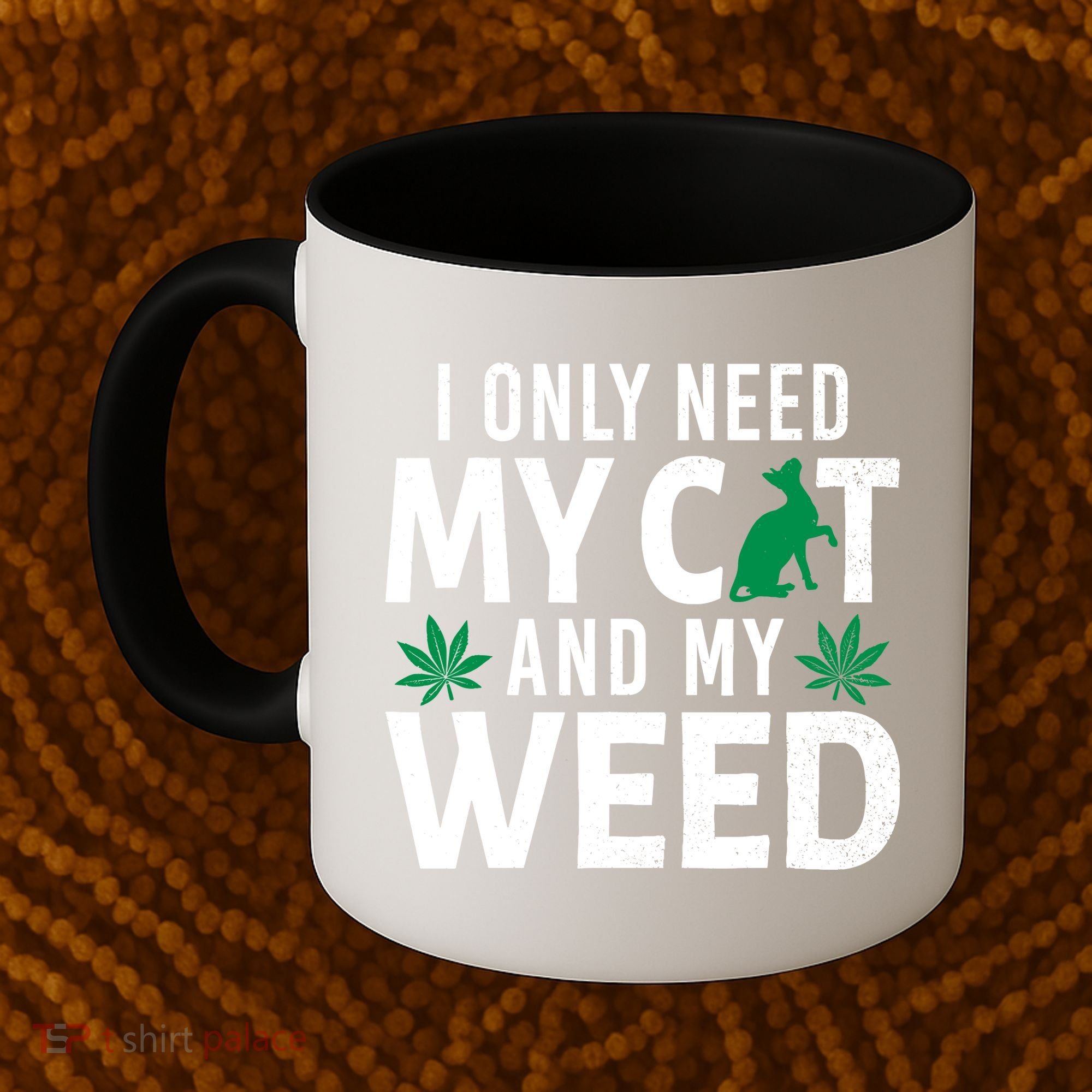 I Only Need My Cat And My Weed Funny Marijuana Pot Smoker Coffee Mug