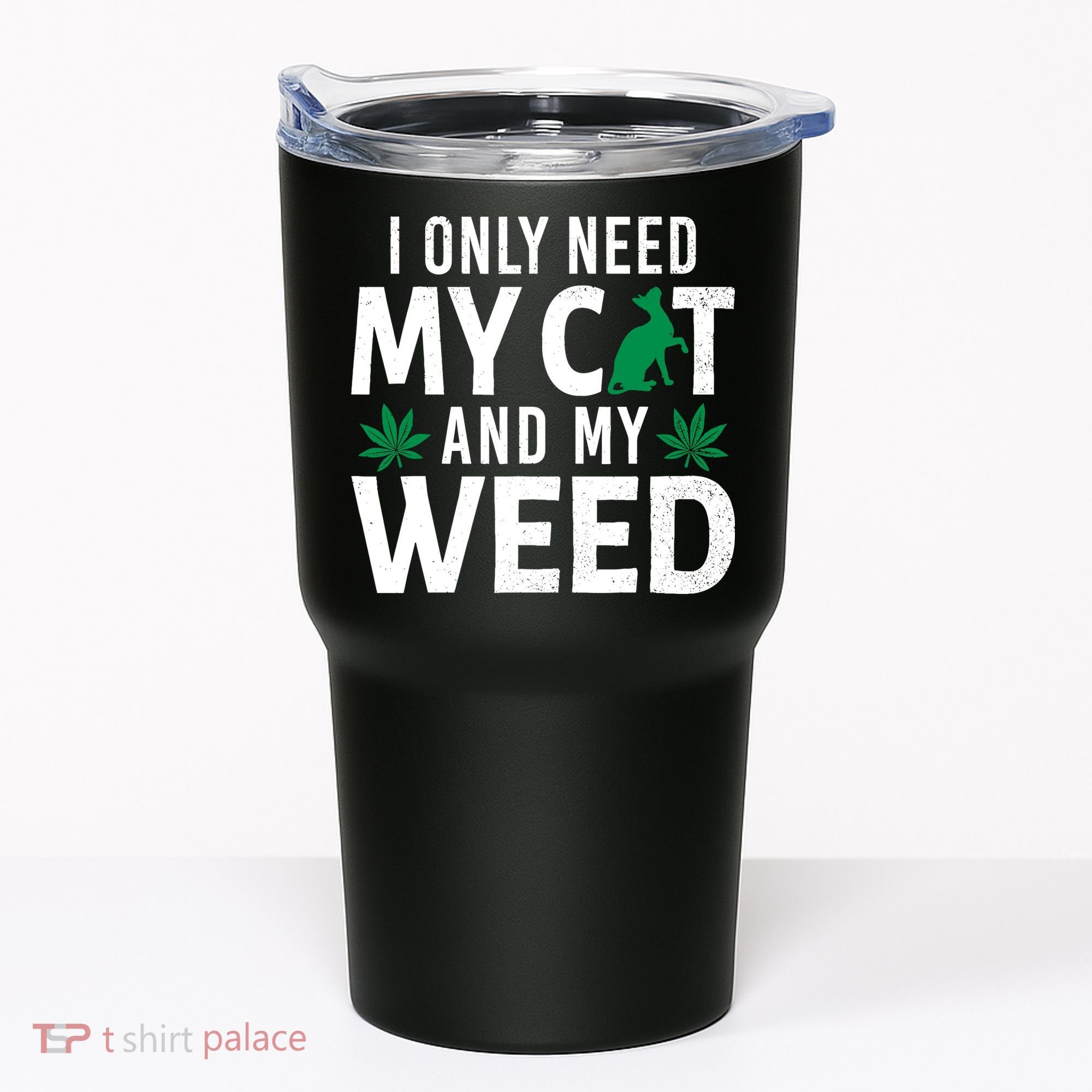 I Only Need My Cat And My Weed Funny Marijuana Pot Smoker Tumbler