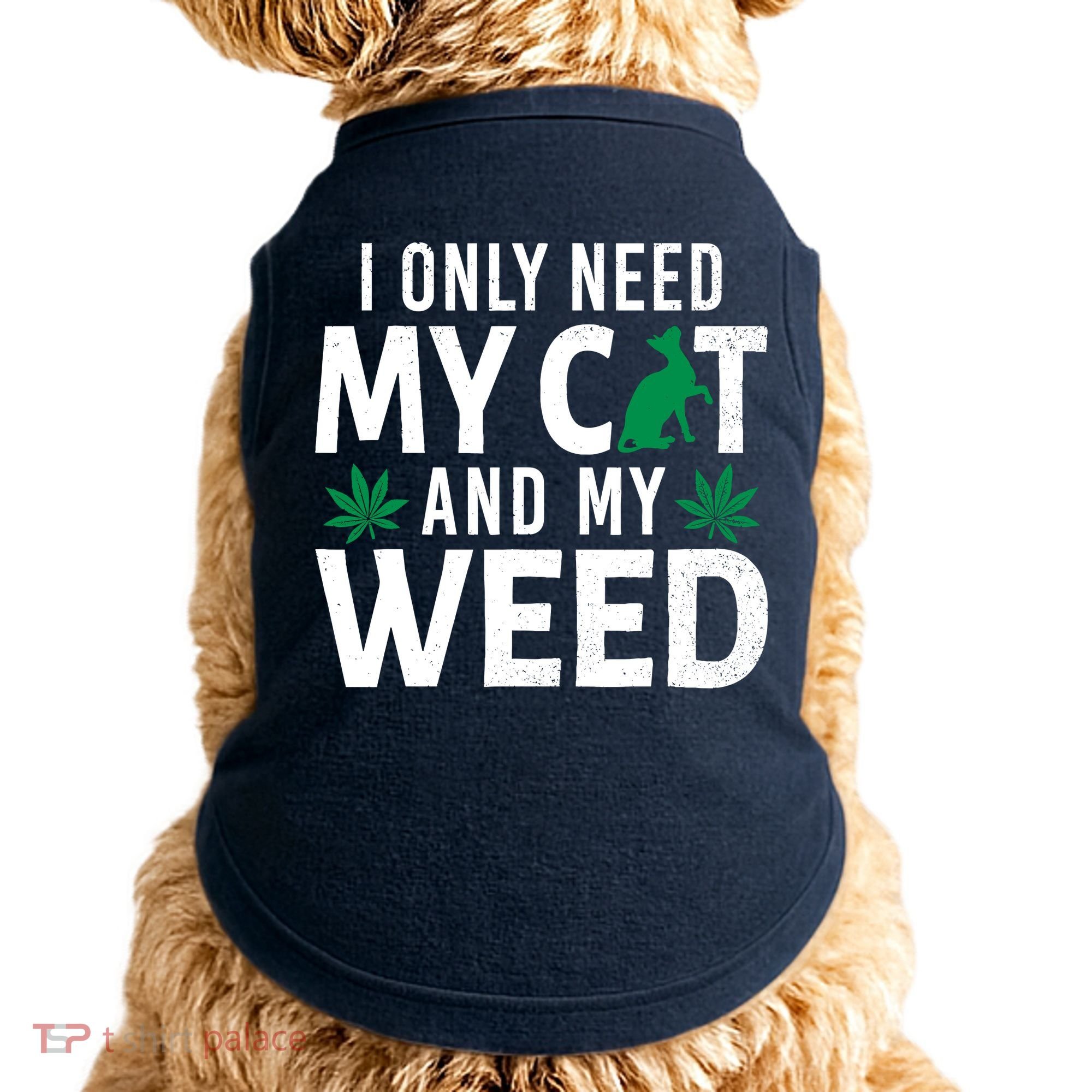 I Only Need My Cat And My Weed Funny Marijuana Pot Smoker Doggie Tank