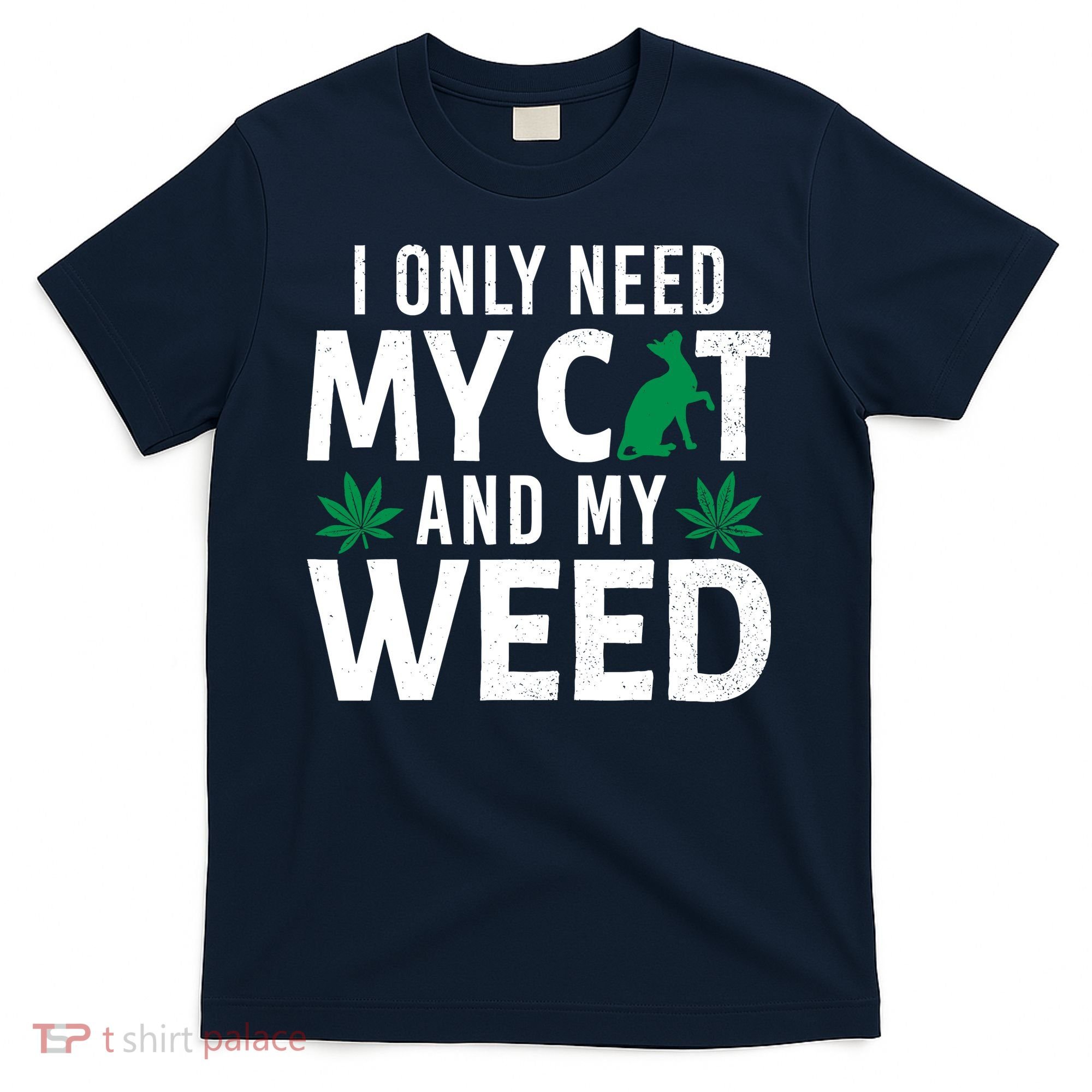 I Only Need My Cat And My Weed Funny Marijuana Pot Smoker T-Shirt