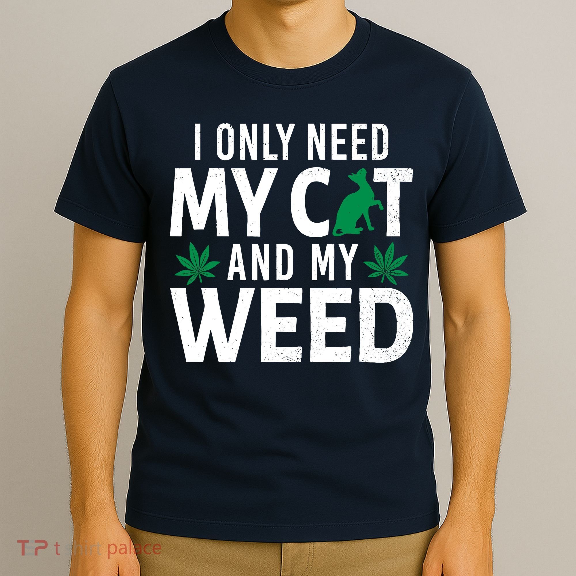 I Only Need My Cat And My Weed Funny Marijuana Pot Smoker T-Shirt