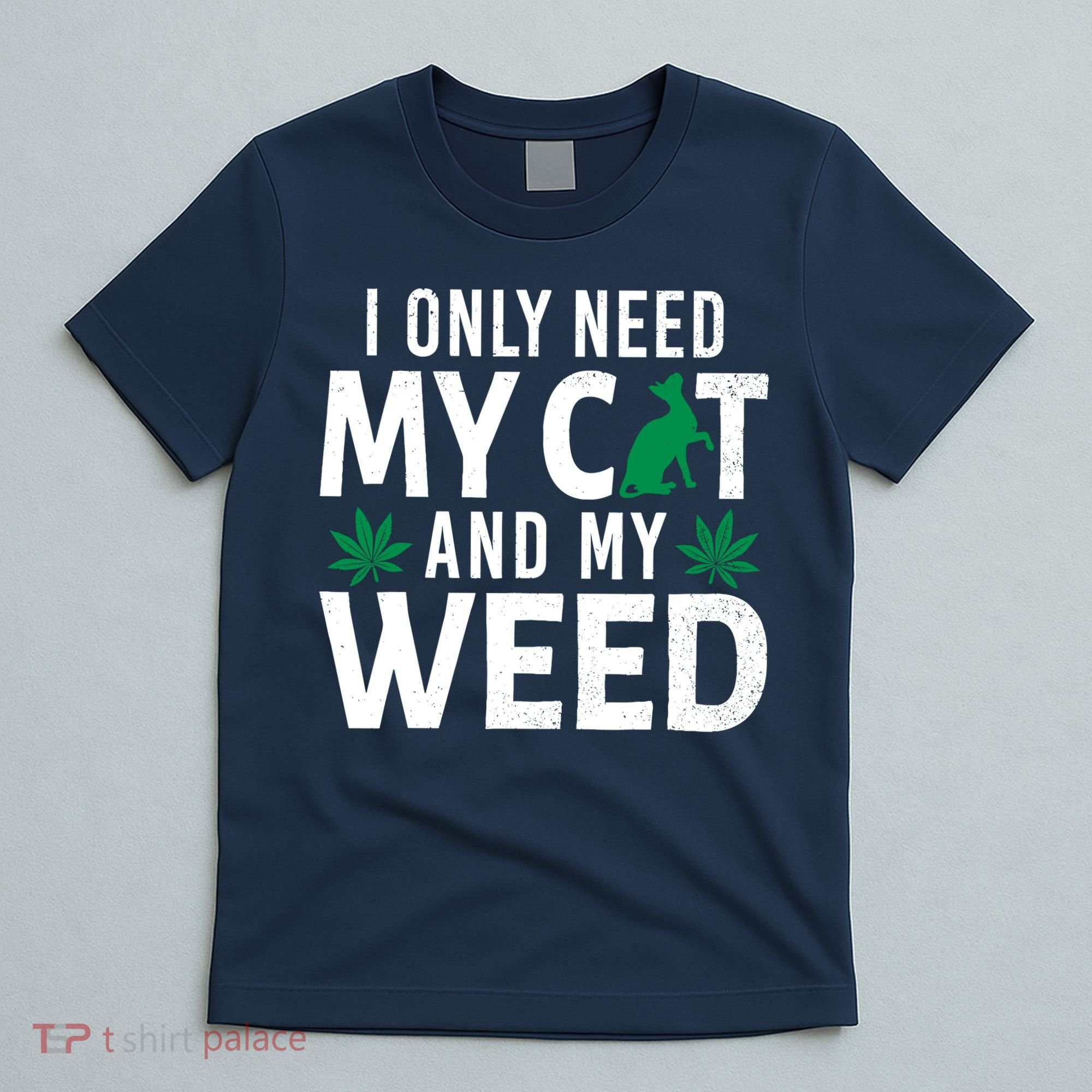 I Only Need My Cat And My Weed Funny Marijuana Pot Smoker T-Shirt