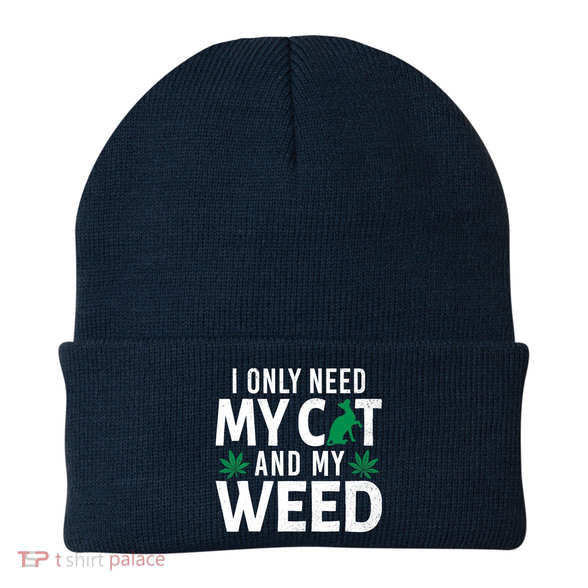 I Only Need My Cat And My Weed Funny Marijuana Pot Smoker Beanie