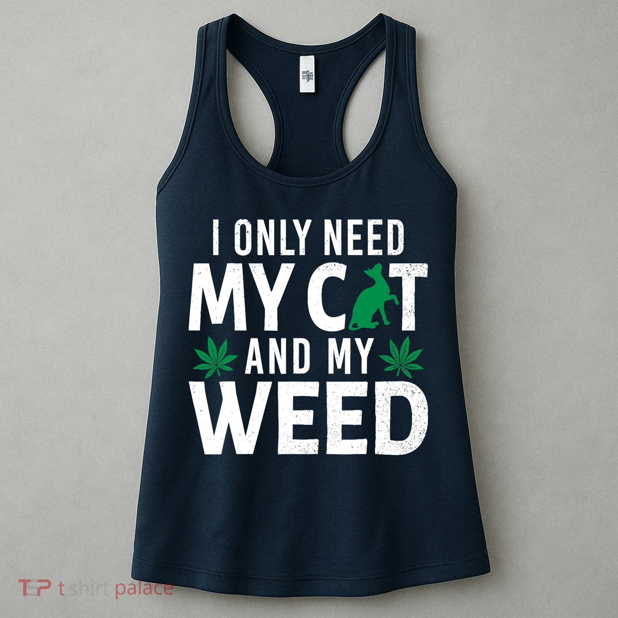 I Only Need My Cat And My Weed Funny Marijuana Pot Smoker Women's Tank Top