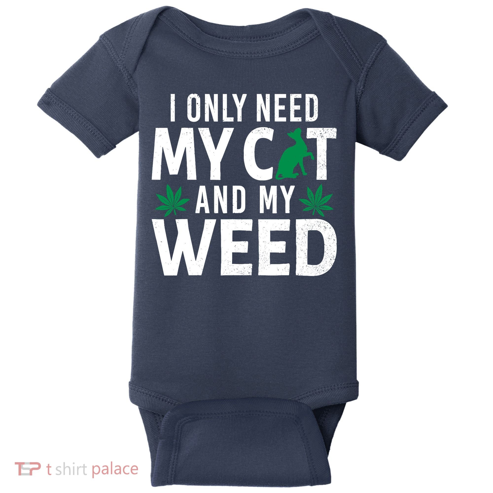 I Only Need My Cat And My Weed Funny Marijuana Pot Smoker Baby Bodysuit