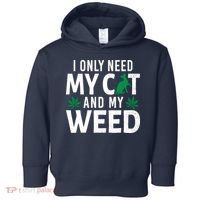 I Only Need My Cat And My Weed Funny Marijuana Pot Smoker Toddler Hoodie thumb 0