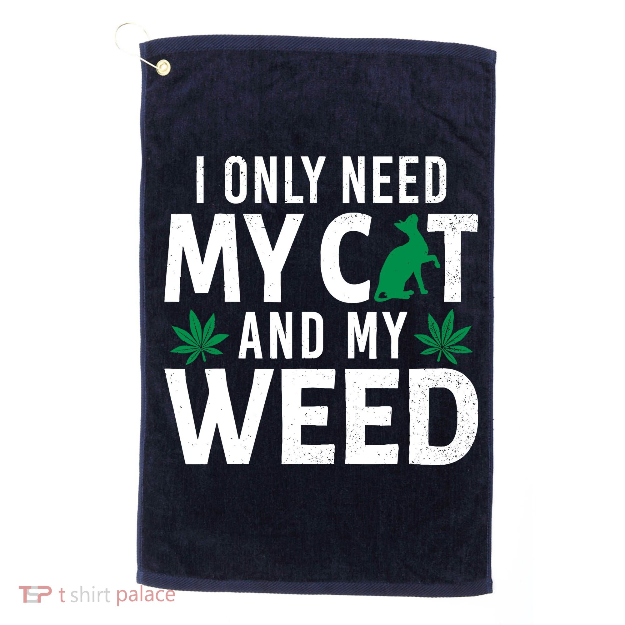 I Only Need My Cat And My Weed Funny Marijuana Pot Smoker Golf Towel
