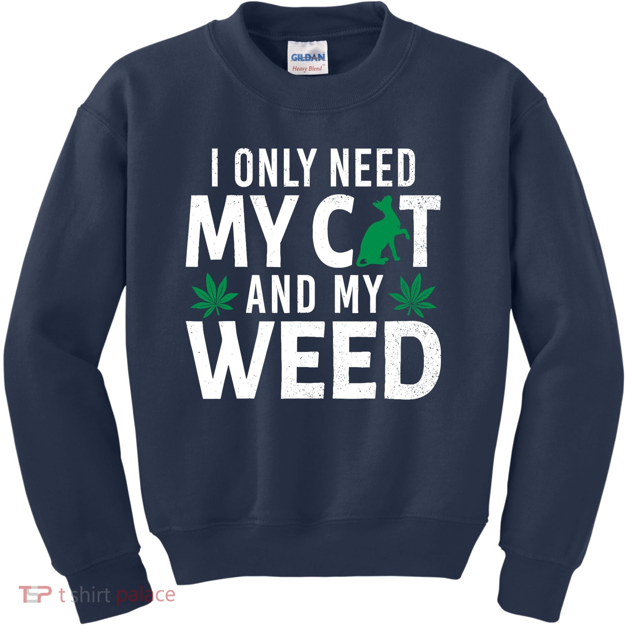 I Only Need My Cat And My Weed Funny Marijuana Pot Smoker Kids Sweatshirt