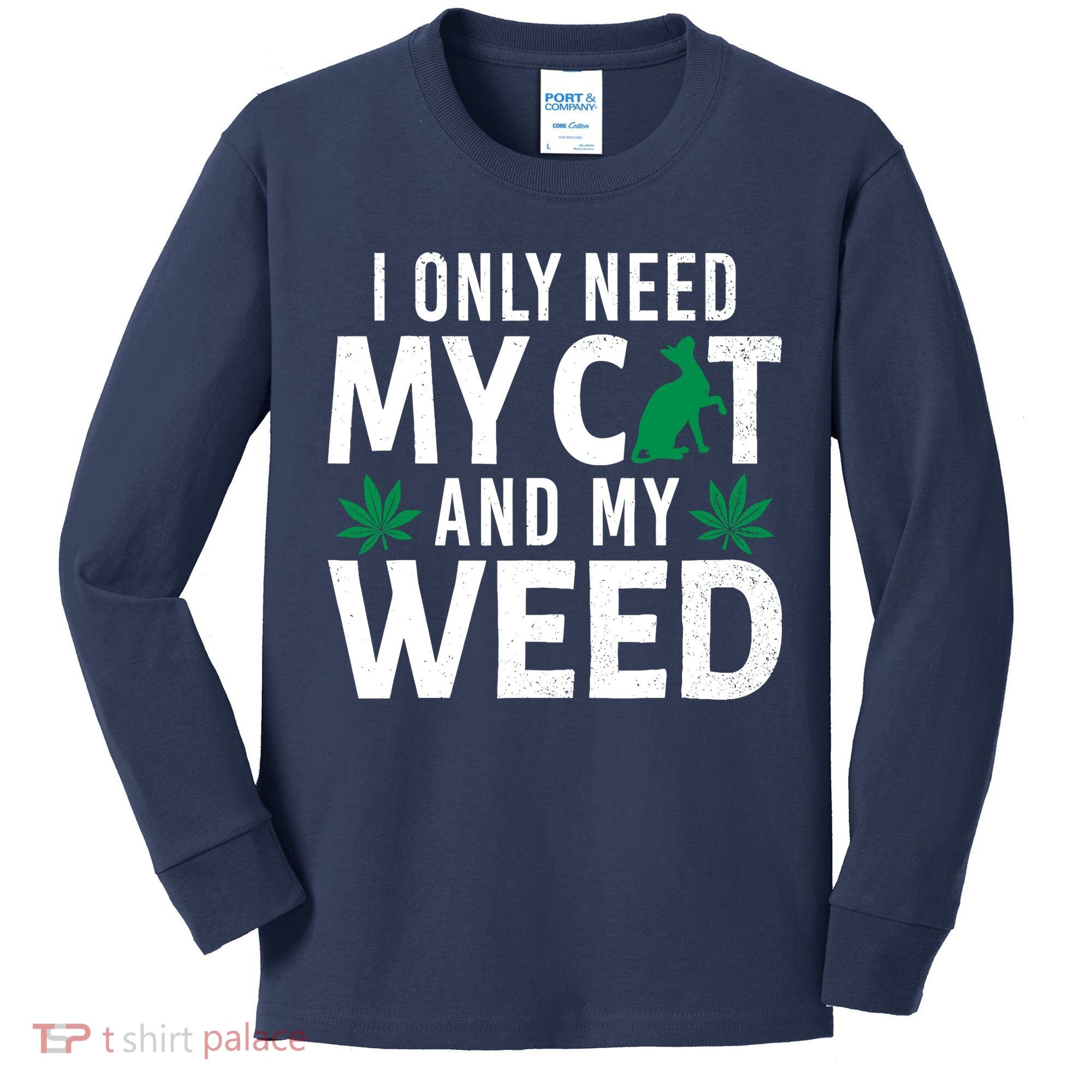 I Only Need My Cat And My Weed Funny Marijuana Pot Smoker Kids Long Sleeve Shirt
