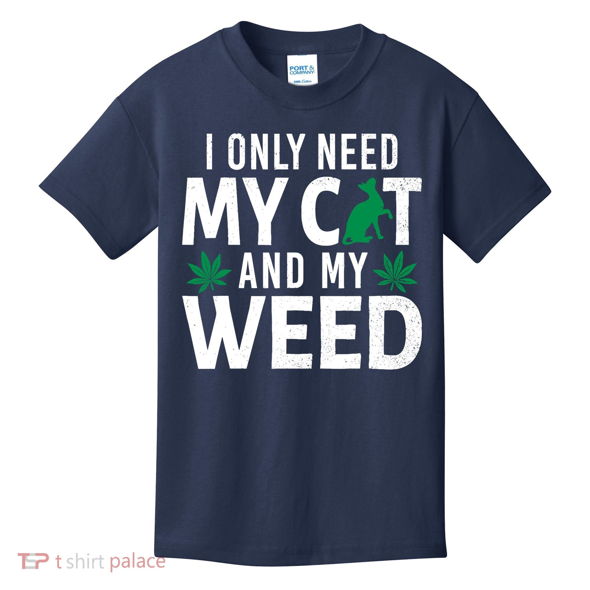 I Only Need My Cat And My Weed Funny Marijuana Pot Smoker Kids T-Shirt