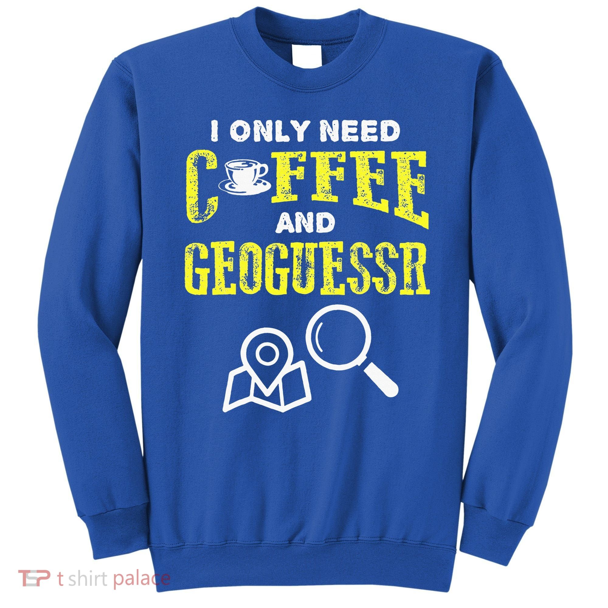 I Only Need Coffee And Geoguessr Gamer Sweatshirt
