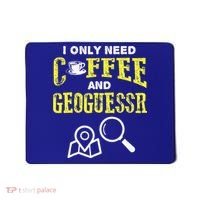 I Only Need Coffee And Geoguessr Gamer Mousepad thumb 0