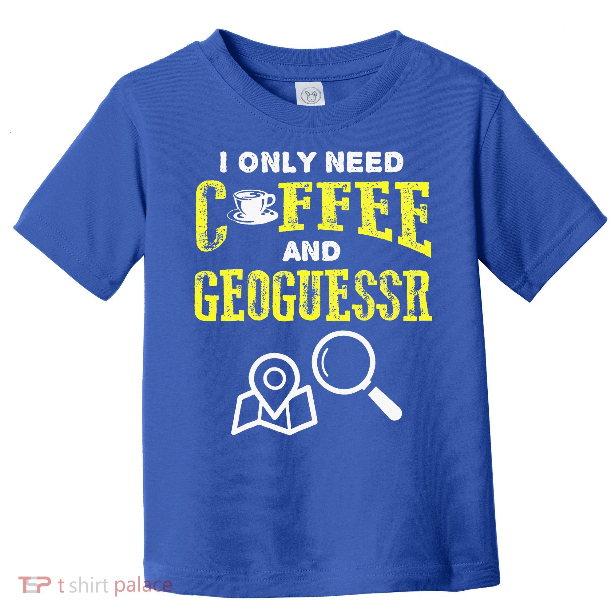 I Only Need Coffee And Geoguessr Gamer Toddler T-Shirt