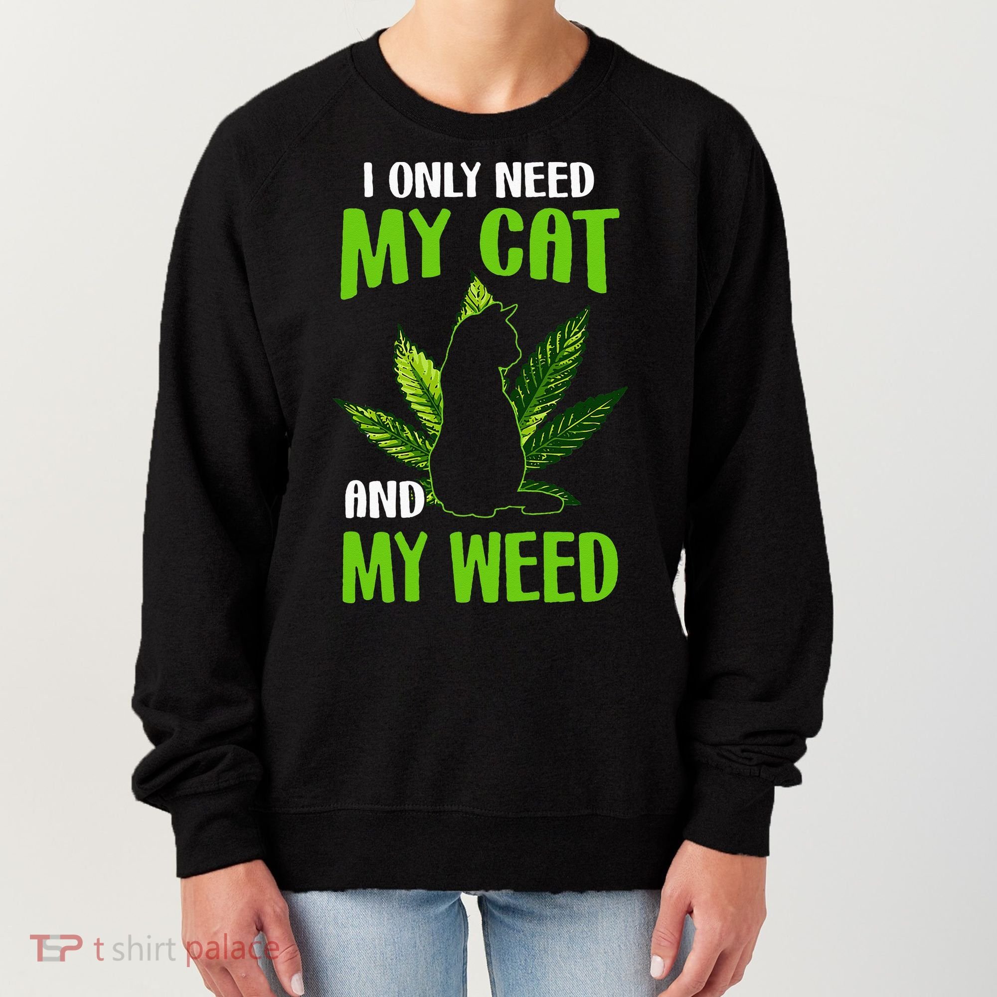 I Only Need My Cat and My Weed Funny Cat Lover Women's Sweatshirt