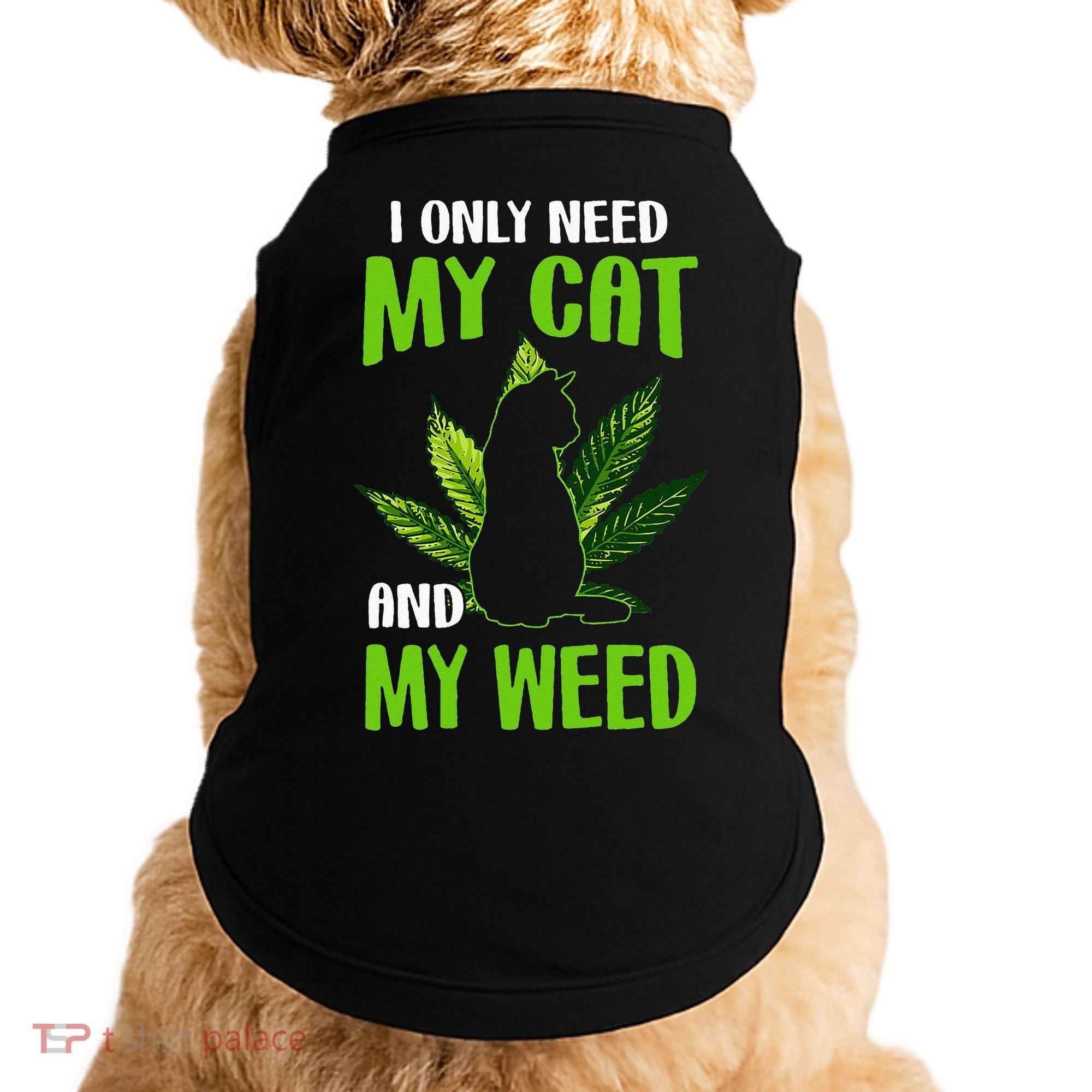 I Only Need My Cat and My Weed Funny Cat Lover Doggie Tank