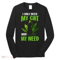 I Only Need My Cat and My Weed Funny Cat Lover Long Sleeve Shirt thumb 0