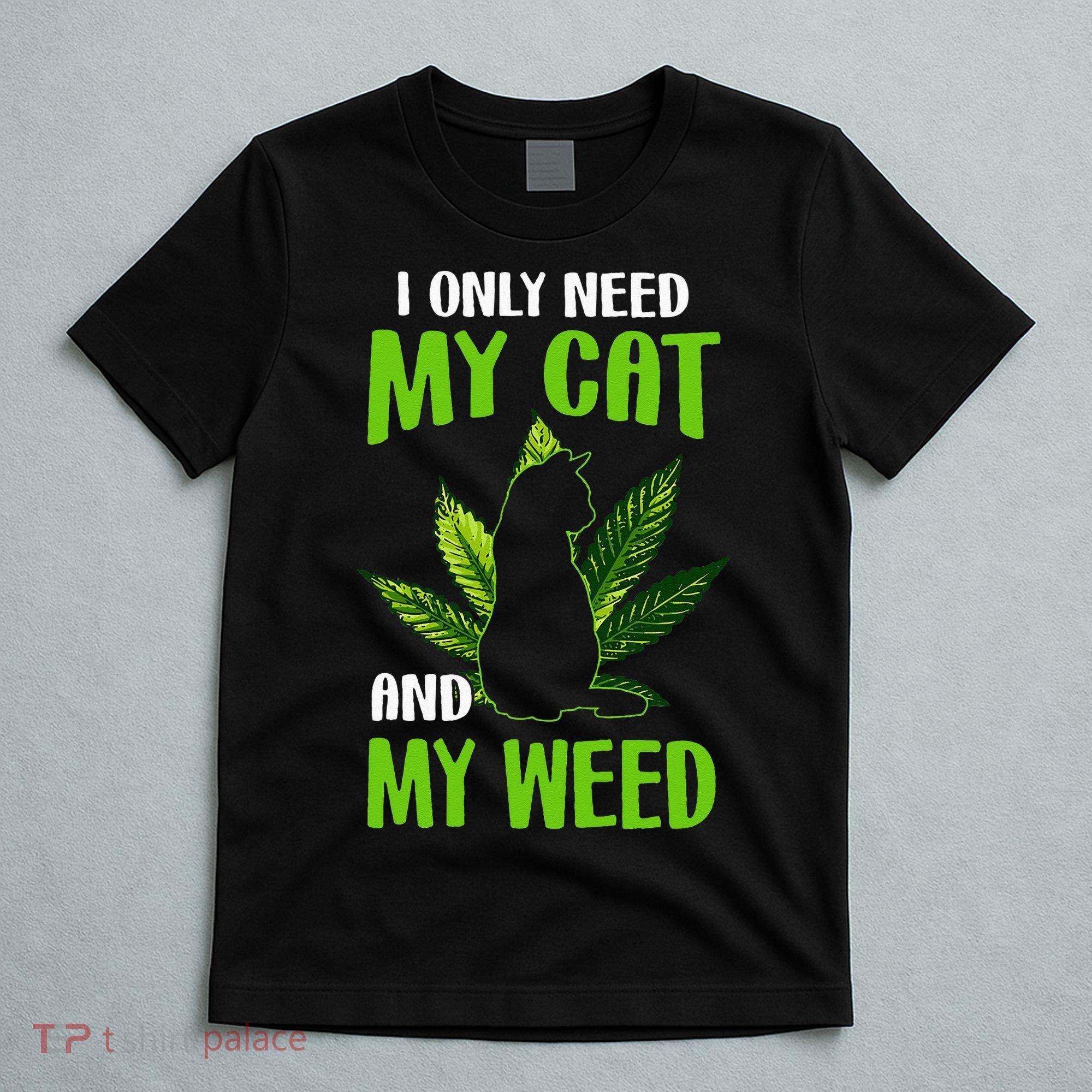 I Only Need My Cat and My Weed Funny Cat Lover T-Shirt