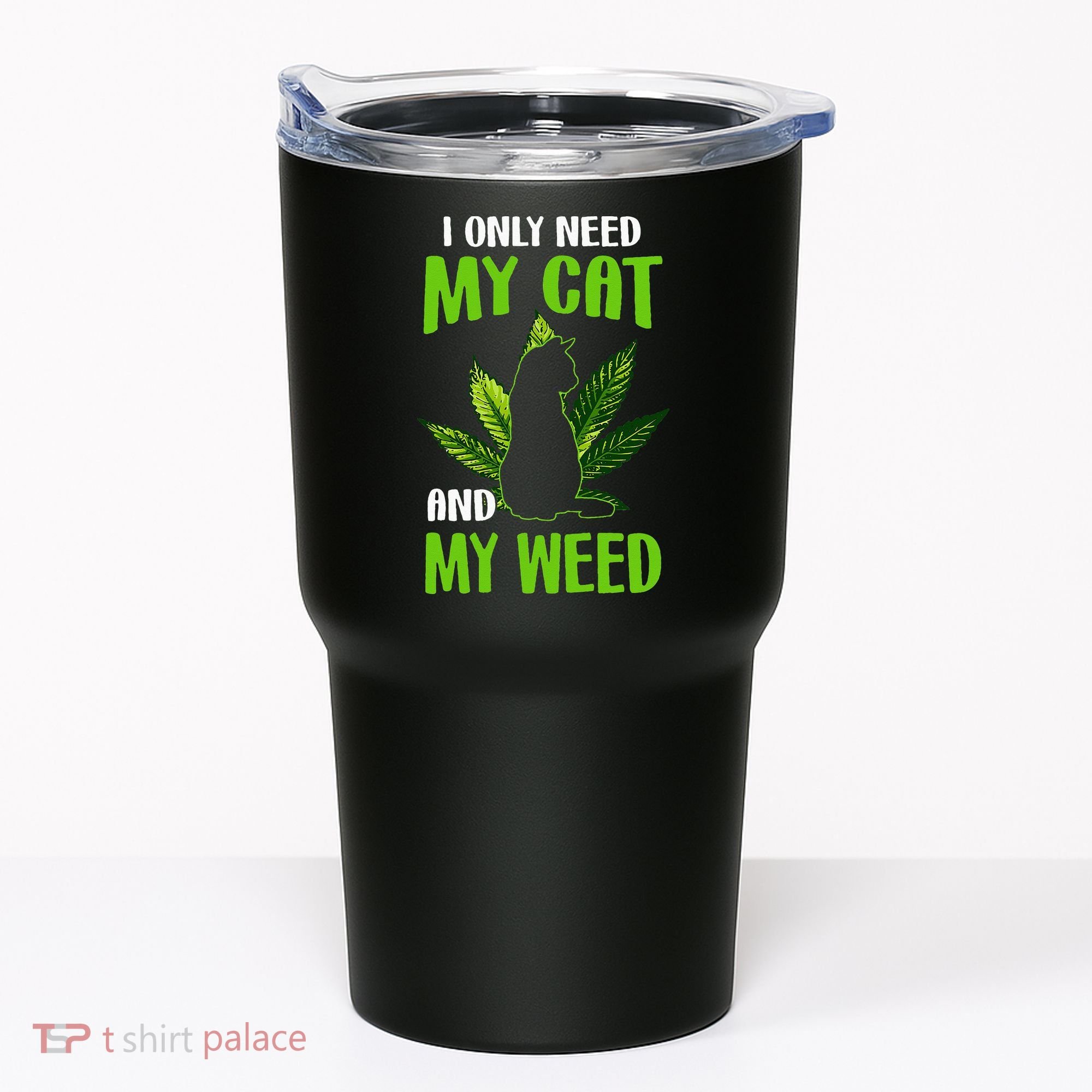 I Only Need My Cat and My Weed Funny Cat Lover Tumbler